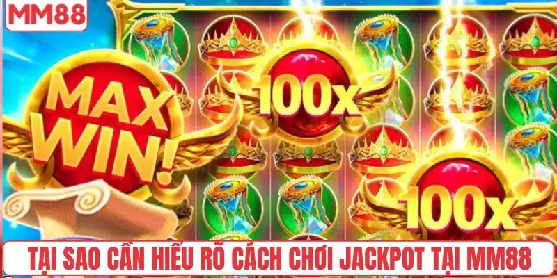 Bật Mí Cách Chơi Jackpot Chuẩn Nhất Tại Nhà Cái MM88 2 Tại sao cần hiểu rõ cách chơi jackpot tại MM88